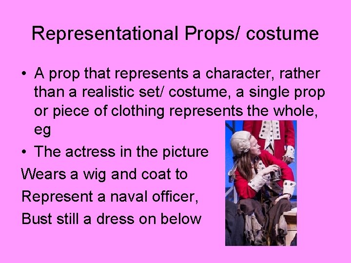 Representational Props/ costume • A prop that represents a character, rather than a realistic