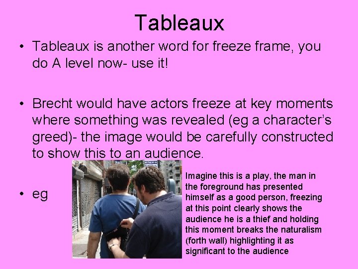 Tableaux • Tableaux is another word for freeze frame, you do A level now-