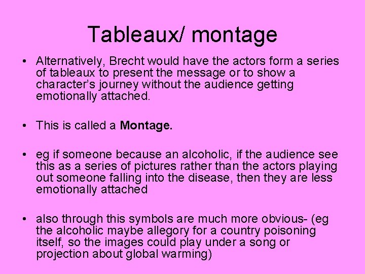 Tableaux/ montage • Alternatively, Brecht would have the actors form a series of tableaux