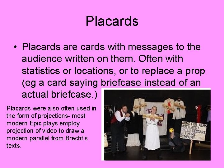 Placards • Placards are cards with messages to the audience written on them. Often