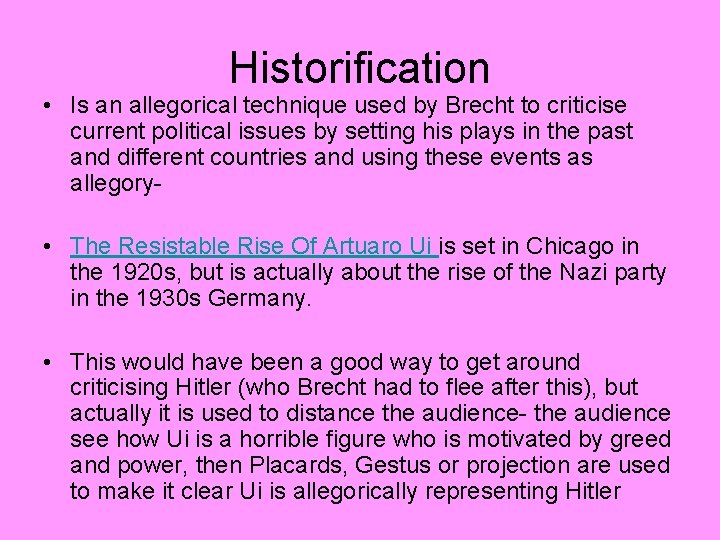 Historification • Is an allegorical technique used by Brecht to criticise current political issues