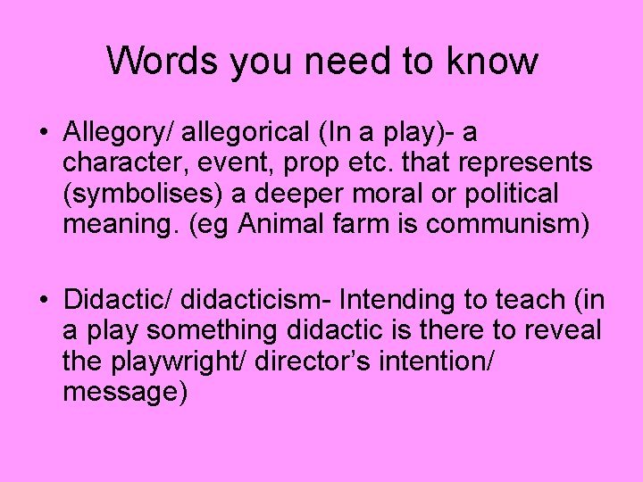 Words you need to know • Allegory/ allegorical (In a play)- a character, event,