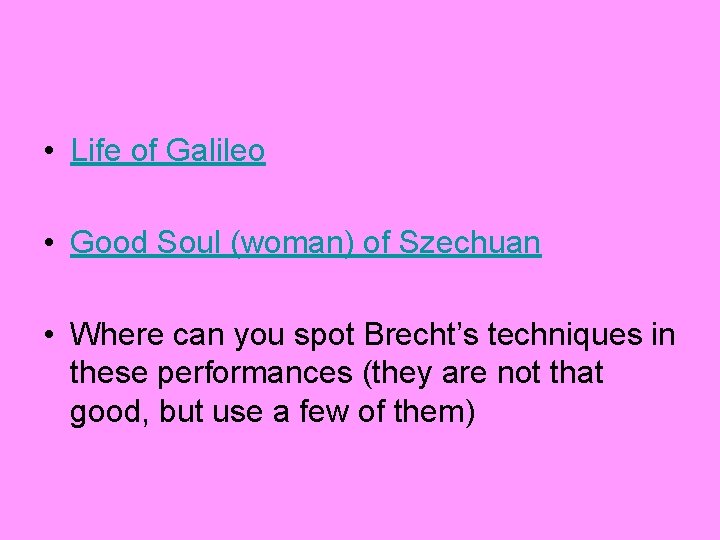  • Life of Galileo • Good Soul (woman) of Szechuan • Where can