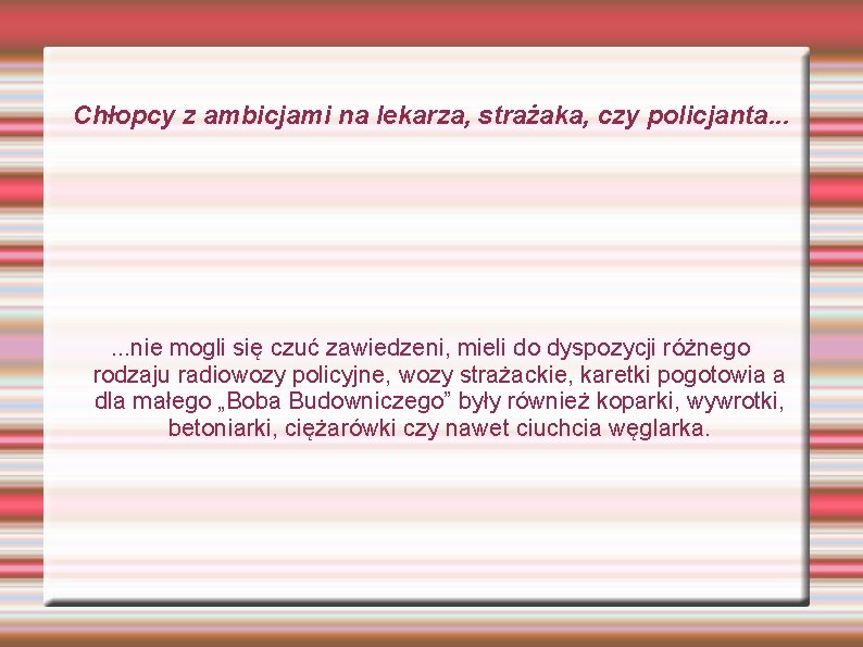 Chłopcy z ambicjami na lekarza, strażaka, czy policjanta. . . nie mogli się czuć