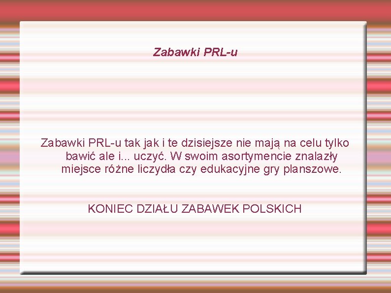 Zabawki PRL-u tak jak i te dzisiejsze nie mają na celu tylko bawić ale