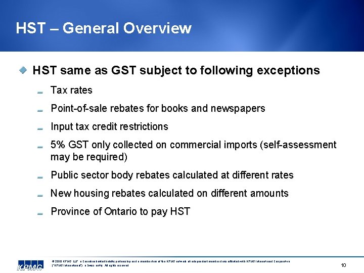 HST – General Overview HST same as GST subject to following exceptions Tax rates