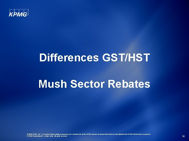 Differences GST/HST Mush Sector Rebates © 2010 KPMG LLP, a Canadian limited liability partnership