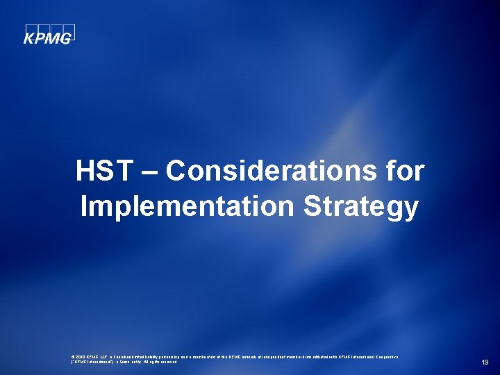 HST – Considerations for Implementation Strategy © 2010 KPMG LLP, a Canadian limited liability