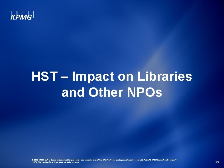 HST – Impact on Libraries and Other NPOs © 2010 KPMG LLP, a Canadian