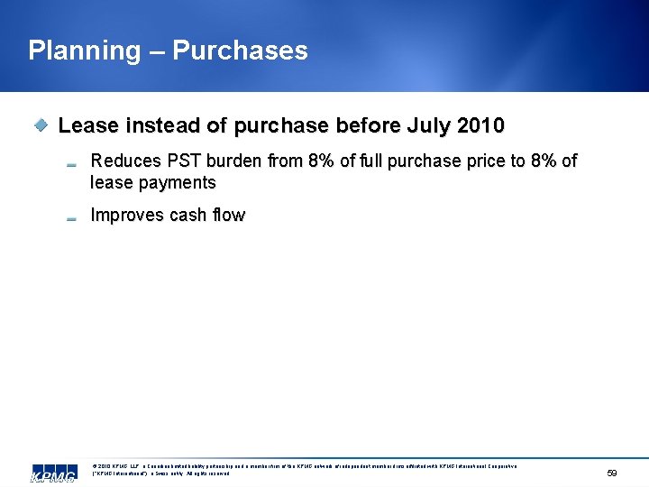 Planning – Purchases Lease instead of purchase before July 2010 Reduces PST burden from