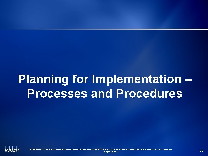 Planning for Implementation – Processes and Procedures © 2009 KPMG LLP, a Canadian limited