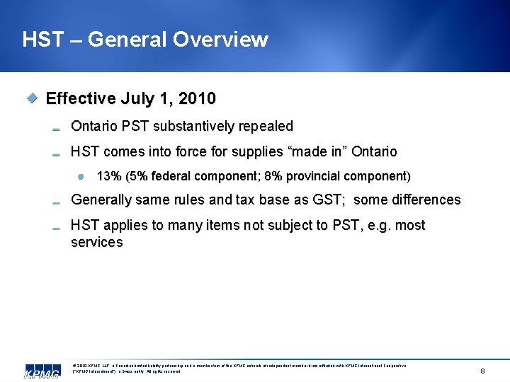 HST – General Overview Effective July 1, 2010 Ontario PST substantively repealed HST comes