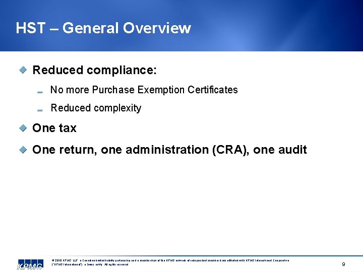 HST – General Overview Reduced compliance: No more Purchase Exemption Certificates Reduced complexity One