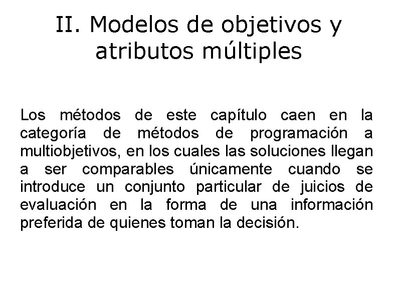 II. Modelos de objetivos y atributos múltiples Los métodos de este capítulo caen en