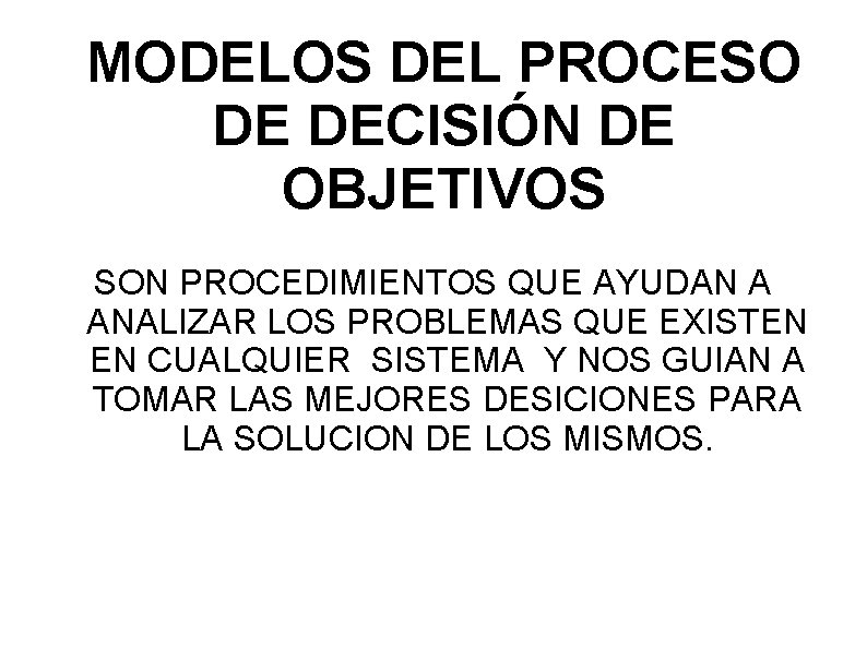MODELOS DEL PROCESO DE DECISIÓN DE OBJETIVOS SON PROCEDIMIENTOS QUE AYUDAN A ANALIZAR LOS