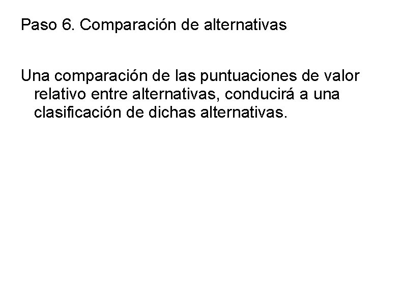 Paso 6. Comparación de alternativas Una comparación de las puntuaciones de valor relativo entre