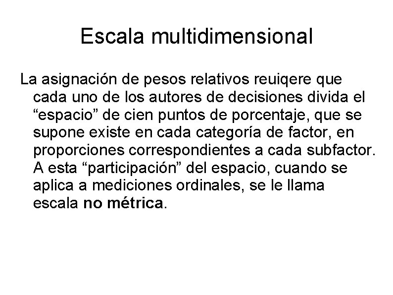 Escala multidimensional La asignación de pesos relativos reuiqere que cada uno de los autores