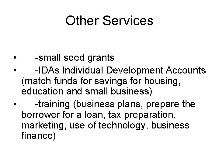Other Services • • -small seed grants -IDAs Individual Development Accounts (match funds for