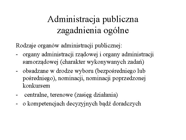 Administracja publiczna zagadnienia ogólne Rodzaje organów administracji publicznej: - organy administracji rządowej i organy