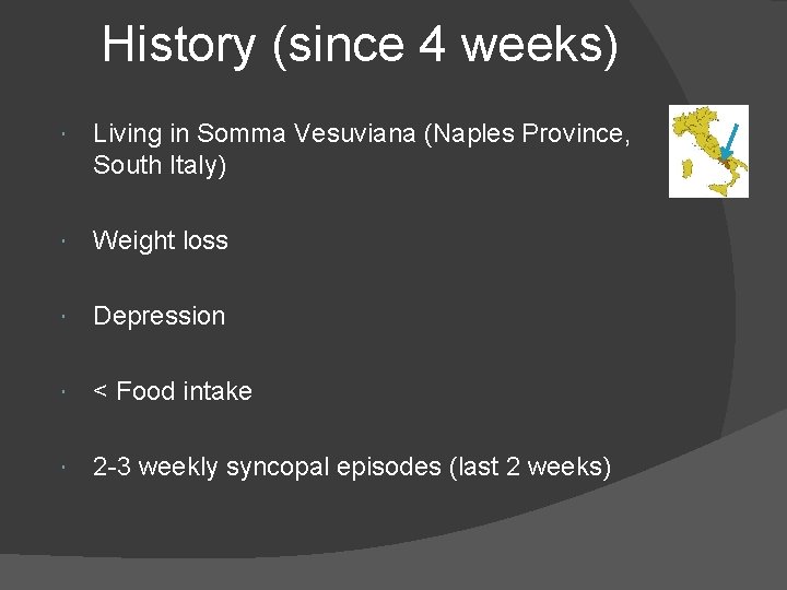 History (since 4 weeks) Living in Somma Vesuviana (Naples Province, South Italy) Weight loss