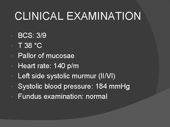 CLINICAL EXAMINATION BCS: 3/9 T 38 °C Pallor of mucosae Heart rate: 140 p/m