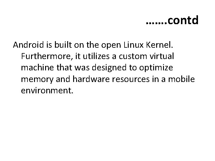 ……. contd Android is built on the open Linux Kernel. Furthermore, it utilizes a