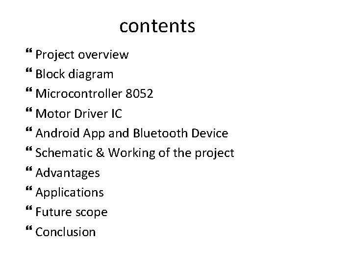 contents Project overview Block diagram Microcontroller 8052 Motor Driver IC Android App and Bluetooth