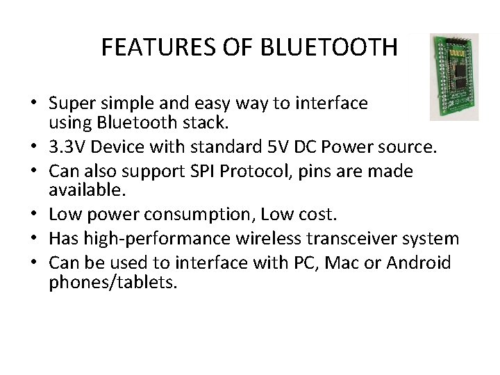 FEATURES OF BLUETOOTH • Super simple and easy way to interface using Bluetooth stack.
