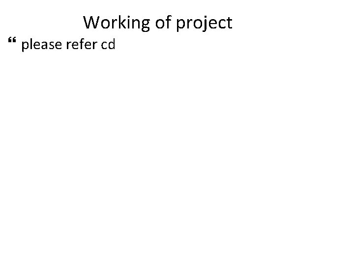 Working of project please refer cd 