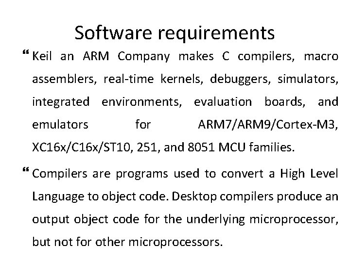 Software requirements Keil an ARM Company makes C compilers, macro assemblers, real-time kernels, debuggers,