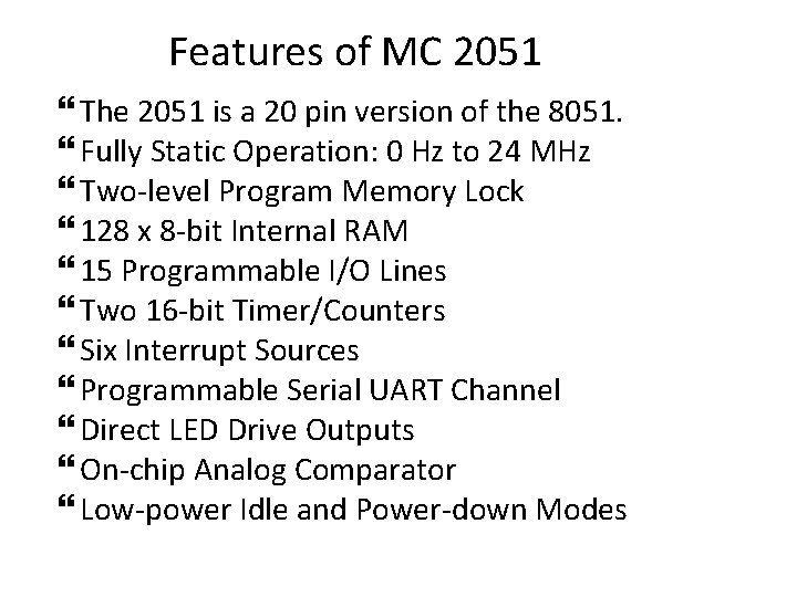 Features of MC 2051 The 2051 is a 20 pin version of the 8051.