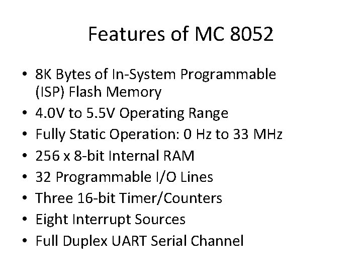 Features of MC 8052 • 8 K Bytes of In-System Programmable (ISP) Flash Memory