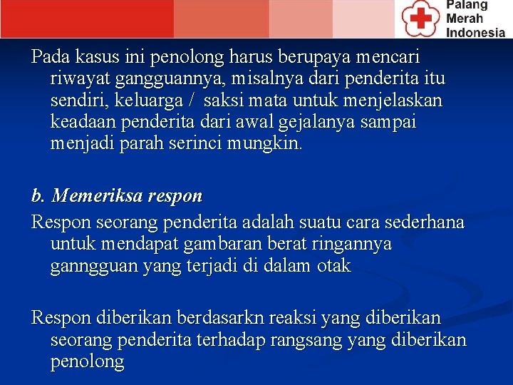 Pada kasus ini penolong harus berupaya mencari riwayat gangguannya, misalnya dari penderita itu sendiri,