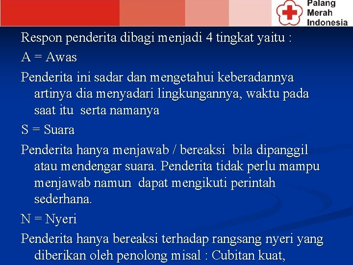 Respon penderita dibagi menjadi 4 tingkat yaitu : A = Awas Penderita ini sadar