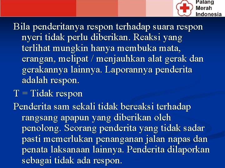 Bila penderitanya respon terhadap suara respon nyeri tidak perlu diberikan. Reaksi yang terlihat mungkin