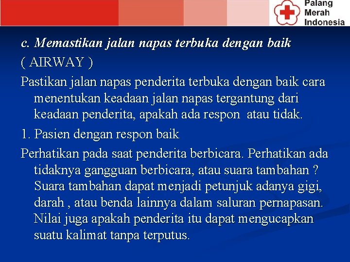 c. Memastikan jalan napas terbuka dengan baik ( AIRWAY ) Pastikan jalan napas penderita