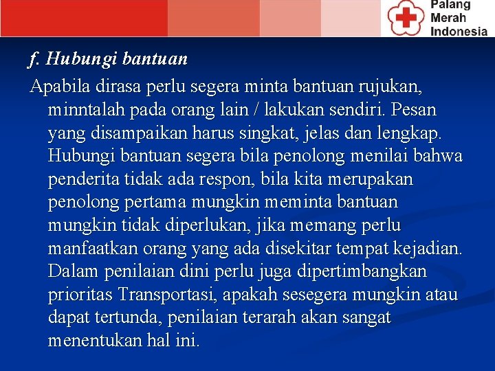 f. Hubungi bantuan Apabila dirasa perlu segera minta bantuan rujukan, minntalah pada orang lain