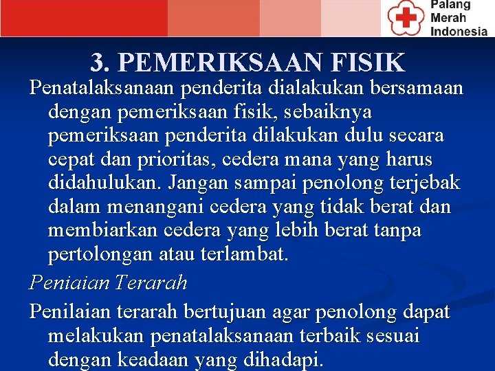 3. PEMERIKSAAN FISIK Penatalaksanaan penderita dialakukan bersamaan dengan pemeriksaan fisik, sebaiknya pemeriksaan penderita dilakukan