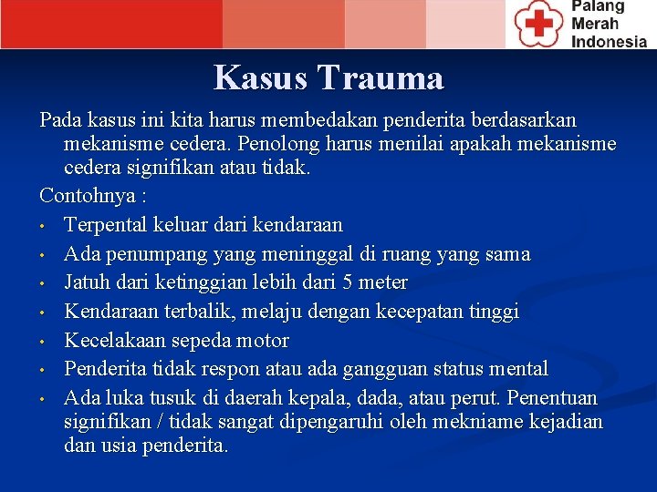 Kasus Trauma Pada kasus ini kita harus membedakan penderita berdasarkan mekanisme cedera. Penolong harus