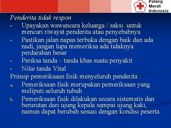 Penderita tidak respon • Upayakan wawancara keluarga / saksi untuk mencari riwayat penderita atau