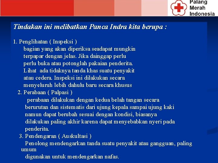 Tindakan ini melibatkan Panca Indra kita berupa : 1. Penglihatan ( Inspeksi ) bagian