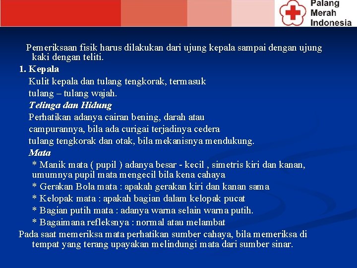 Pemeriksaan fisik harus dilakukan dari ujung kepala sampai dengan ujung kaki dengan teliti. 1.