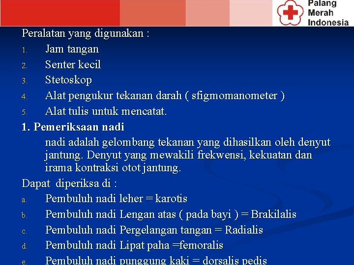 Peralatan yang digunakan : 1. Jam tangan 2. Senter kecil 3. Stetoskop 4. Alat