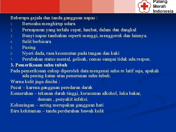 Beberapa gejala dan tanda gangguan napas : 1. Berusaha menghirup udara 2. Pernapasan yang