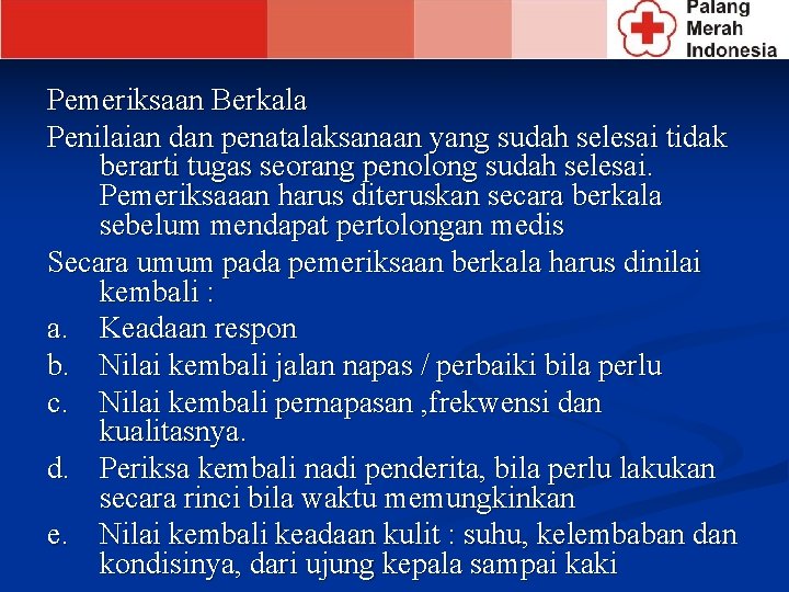 Pemeriksaan Berkala Penilaian dan penatalaksanaan yang sudah selesai tidak berarti tugas seorang penolong sudah