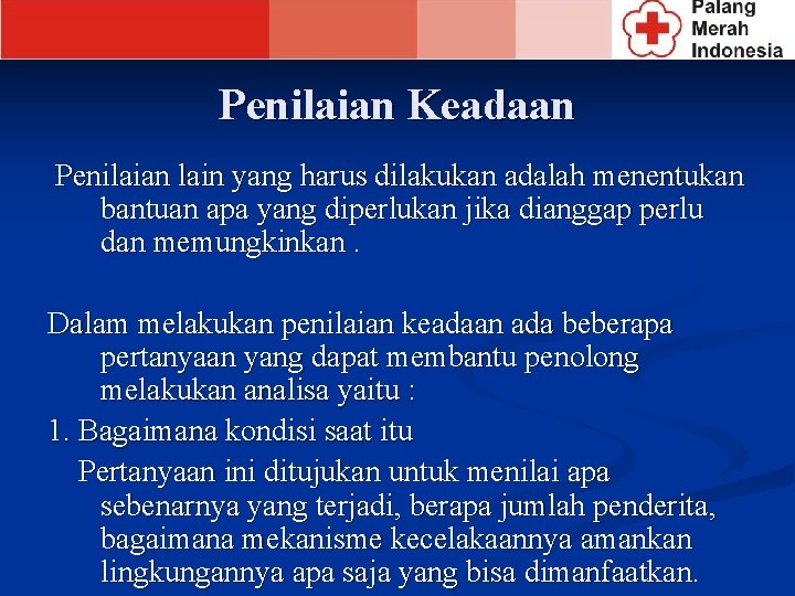 Penilaian Keadaan Penilaian lain yang harus dilakukan adalah menentukan bantuan apa yang diperlukan jika