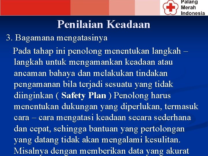 Penilaian Keadaan 3. Bagamana mengatasinya Pada tahap ini penolong menentukan langkah – langkah untuk