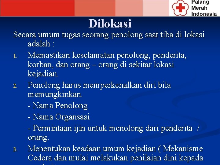 Dilokasi Secara umum tugas seorang penolong saat tiba di lokasi adalah : 1. Memastikan