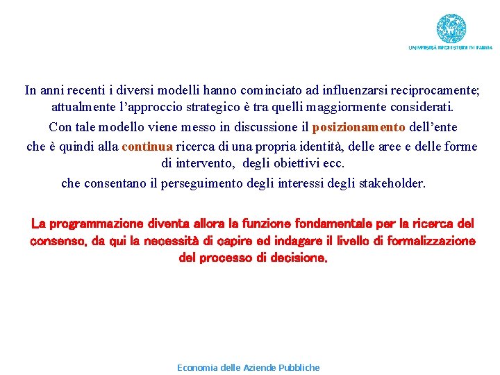 In anni recenti i diversi modelli hanno cominciato ad influenzarsi reciprocamente; attualmente l’approccio strategico