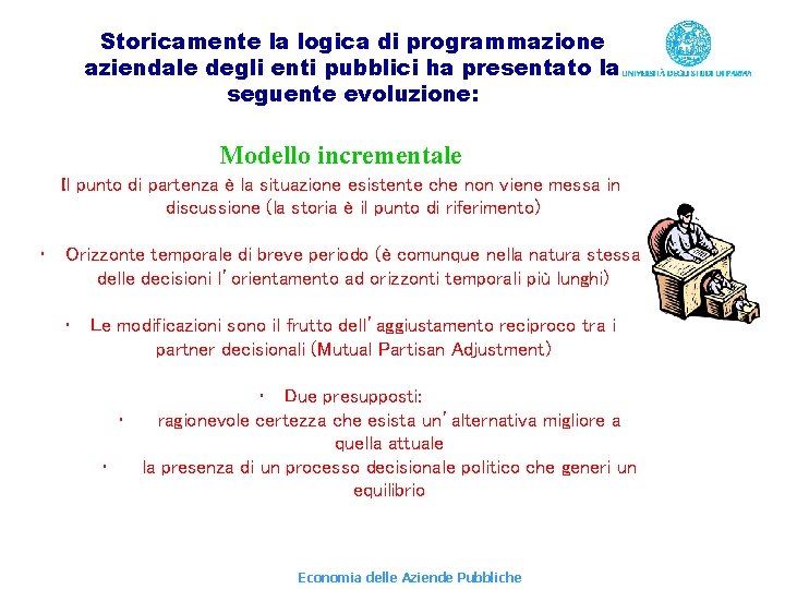 Storicamente la logica di programmazione aziendale degli enti pubblici ha presentato la seguente evoluzione: